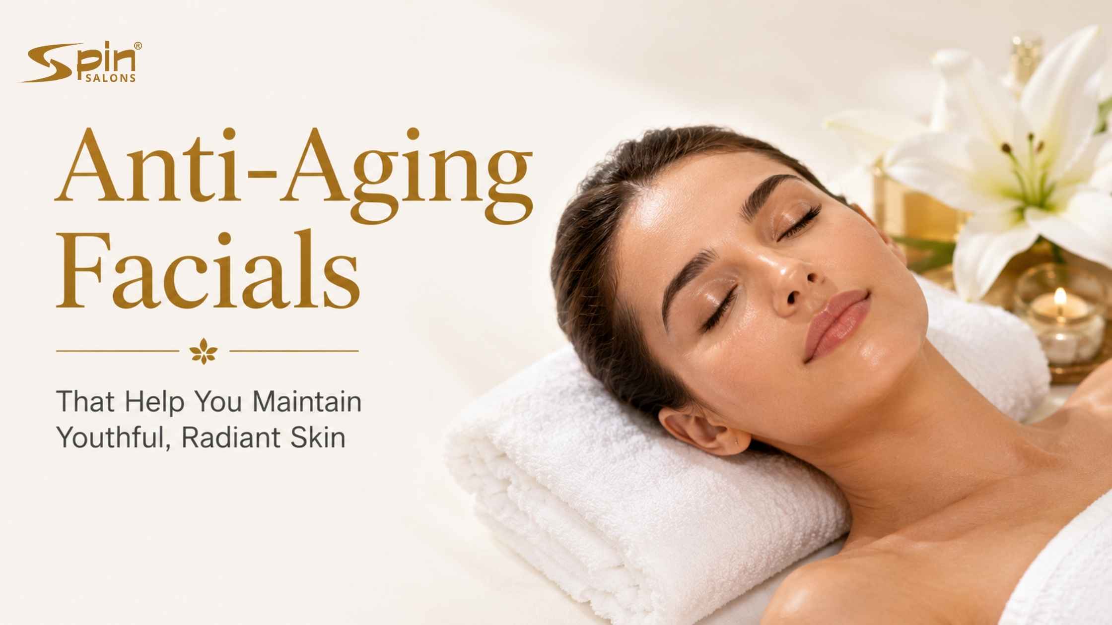 Anti-Aging Facials That Help You Maintain Youthful, Radiant Skin