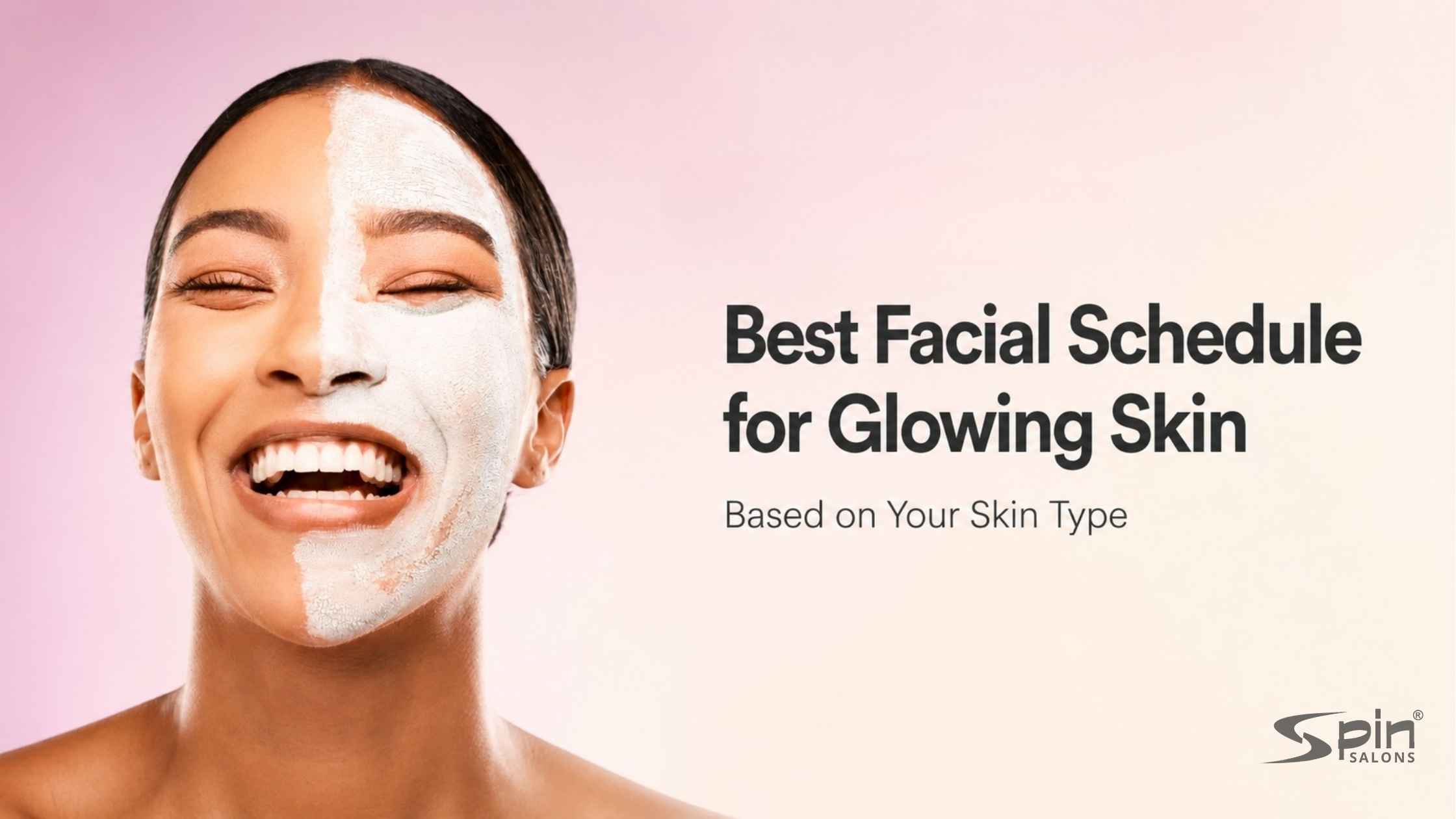 Best Facial Schedule for Glowing Skin Based on Your Skin Type